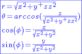 5$\blue\fbox{r=sqrt{x^2+y^2+z^2}\\\theta=arccos(\frac{z}{sqrt{x^2+y^2+z^2}})\\cos(\phi)=\frac{x}{sqrt{x^2+y^2}}\\sin(\phi)=\frac{y}{sqrt{x^2+y^2}}}